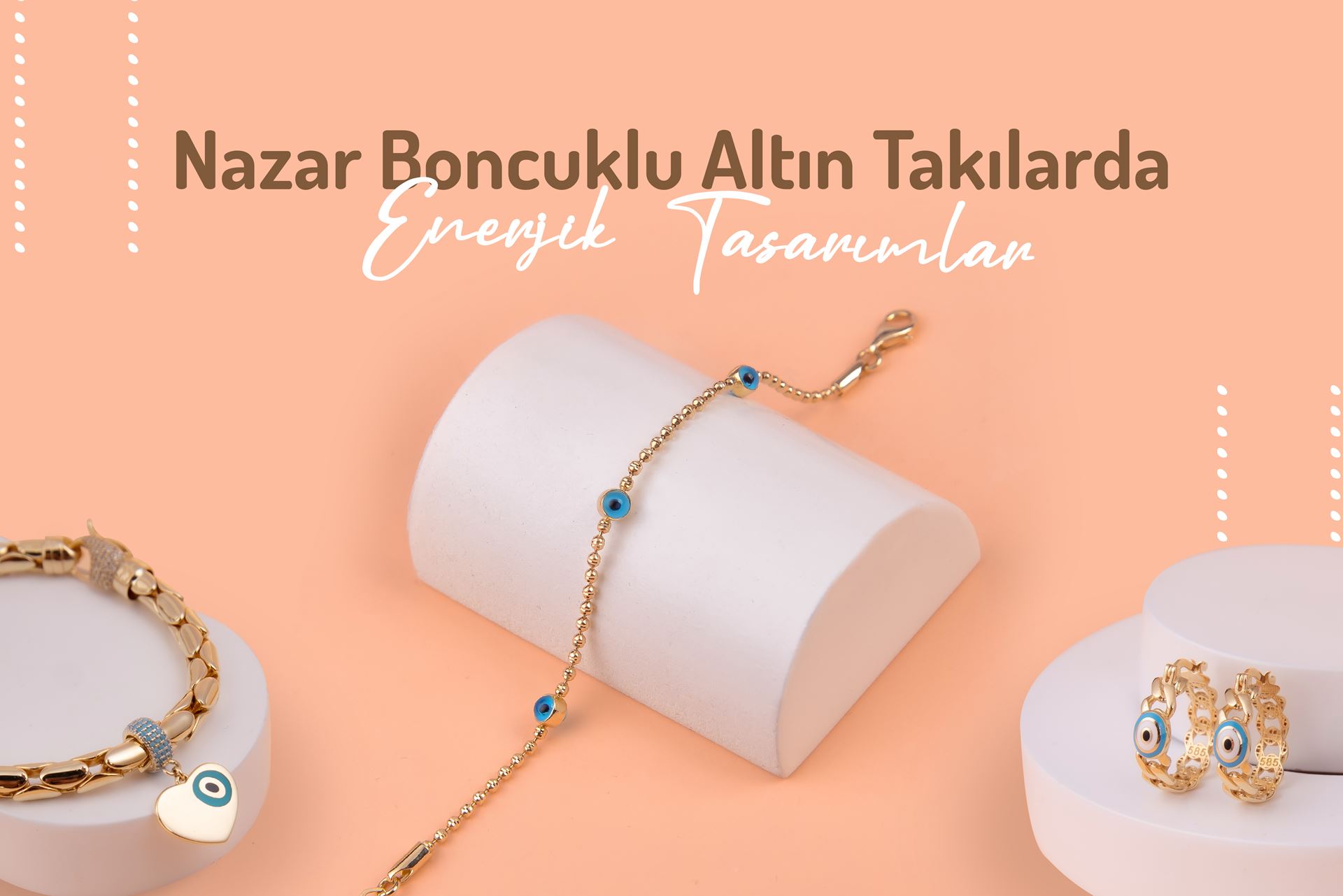 Nazar Boncuklu Altın Takılar ile Enerji Seninle