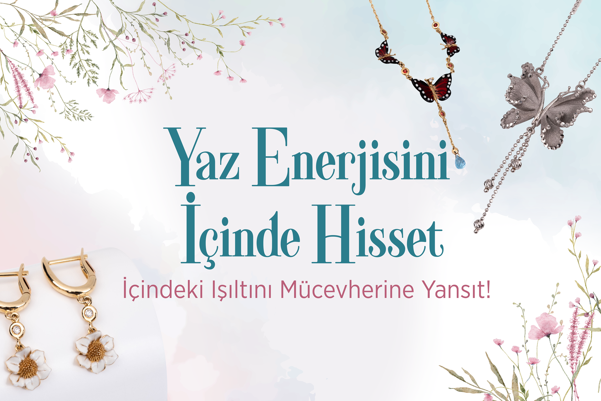  YAZ ENERJİSİNİ İÇİNDE HİSSET  İÇİNDEKİ IŞILTINI MÜCEVHERİNE YANSIT