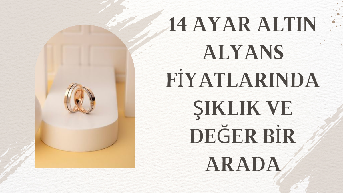 14 Ayar Altın Alyans Fiyatlarında Şıklık ve Değer Bir Arada