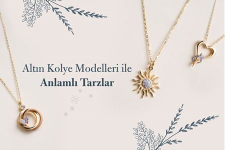 Altın Kolye Modelleri ile Anlamlı Tarzlar