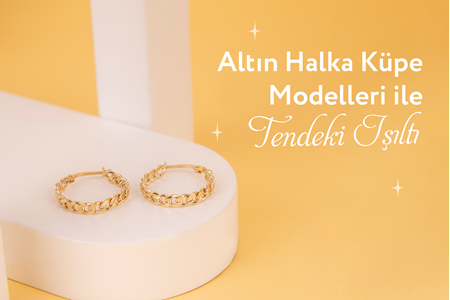 Altın Halka Küpe Modelleri ile Tendeki Işıltı