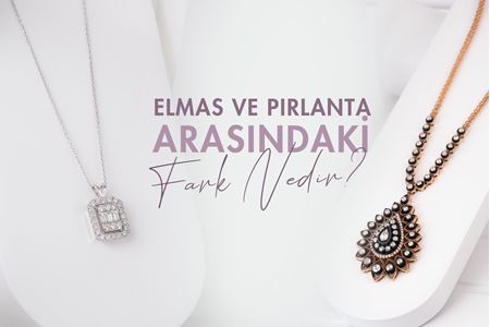 ELMAS VE PIRLANTA ARASINDAKİ FARK NEDİR?