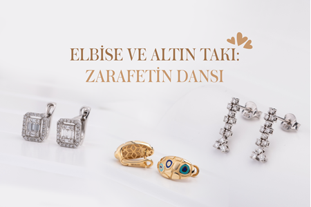 ELBİSE VE ALTIN TAKI: ZARAFETİN DANSI