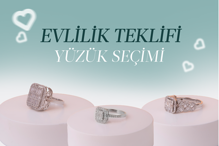 EVLİLİK TEKLİFİ YÜZÜK SEÇİMİ