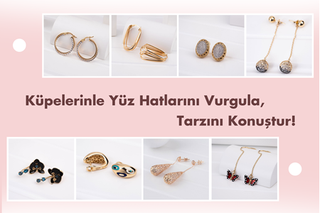 Küpelerinle Yüz Hatlarını Vurgula, Tarzını Konuştur!