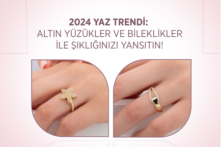 2025 YAZ TRENDİ: ALTIN YÜZÜKLER VE BİLEKLİKLER İLE ŞIKLIĞINIZI YANSITIN!