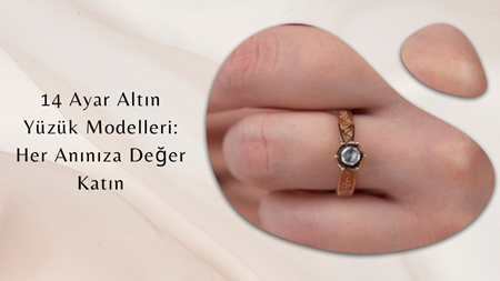 14 Ayar Altın Yüzük Modelleri: Her Anınıza Değer Katın