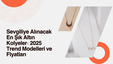 Sevgiliye Alınacak En Şık Altın Kolyeler: 2025 Trend Modelleri ve Fiyatları